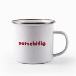 Tasse patschifig.