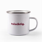 Tasse tsischtig.