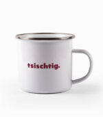 Tasse tsischtig.