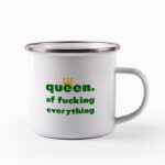 Tasse queen. of fucking everything