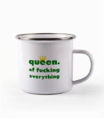 Tasse queen. of fucking everything