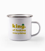 Tasse king. of fucking everything
