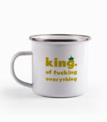 Tasse king. of fucking everything