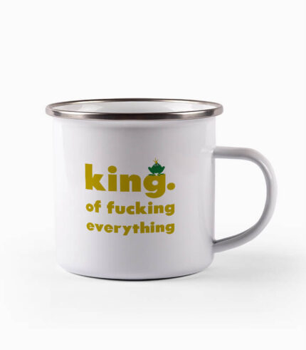 Tasse king. of fucking everything