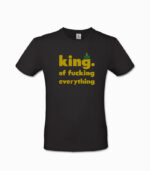 Männer T-Shirt king. of fucking everything schwarz