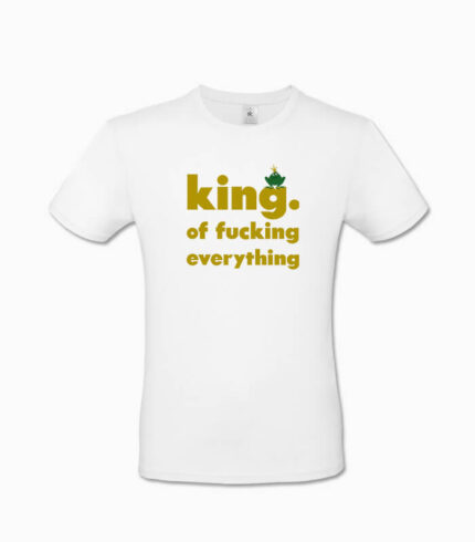 Männer T-Shirt king. of fucking everything weiss