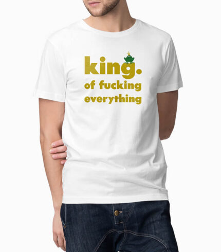 Männer T-Shirt king. of fucking everything weiss