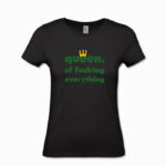 Frauen T-Shirt queen. of fucking everything schwarz