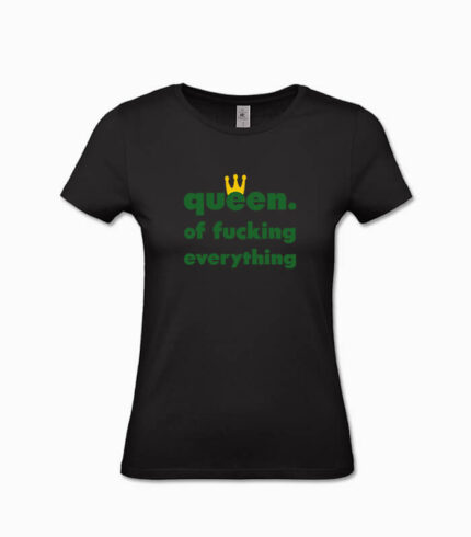 Frauen T-Shirt queen. of fucking everything schwarz