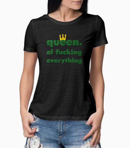 Frauen T-Shirt queen. of fucking everything schwarz