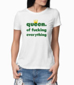 Frauen T-Shirt queen. of fucking everything weiss