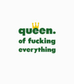 Frauen T-Shirt queen. of fucking everything weiss