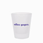 Schnapsglas alles gugus.