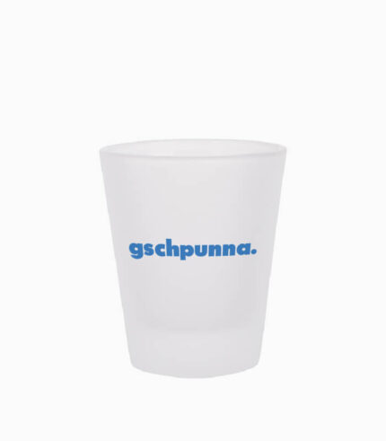 Schnapsglas gschpunna.