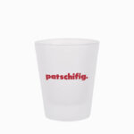Schnapsglas patschifig.