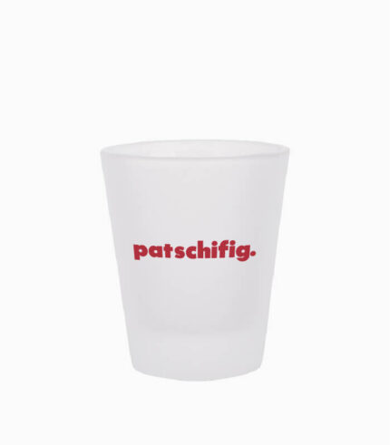 Schnapsglas patschifig.